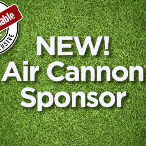 *NEW!* AIR CANNON SPONSOR (Exclusive!)