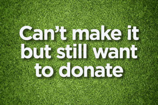 CAN’T MAKE IT BUT STILL WANT TO DONATE?